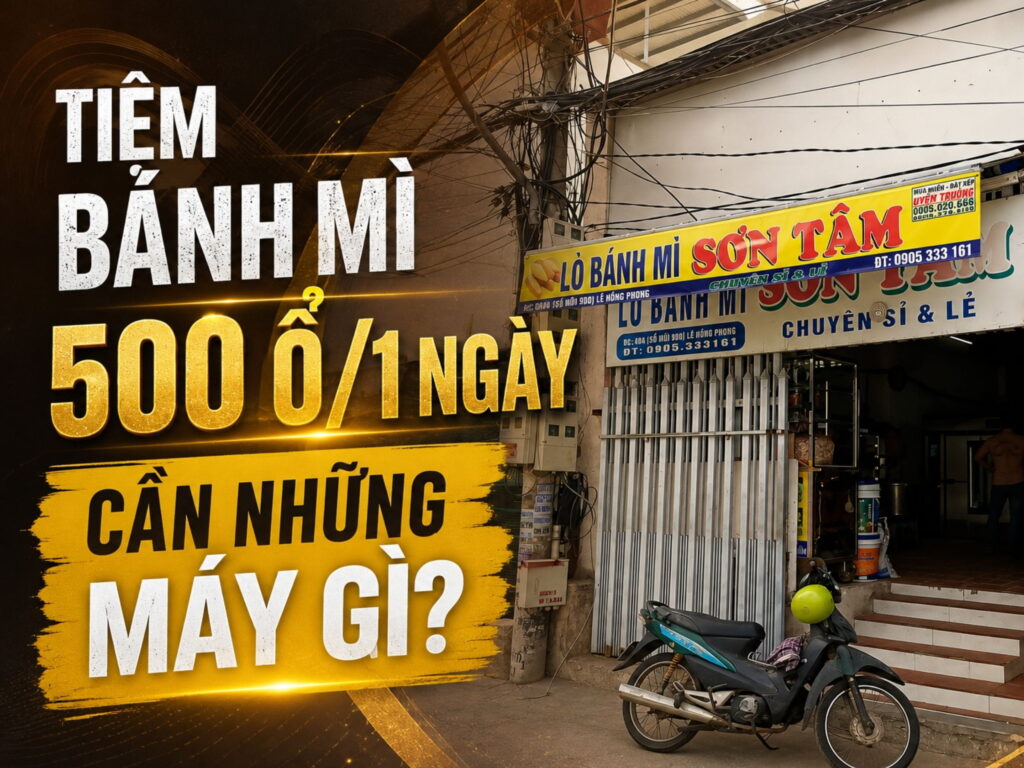 mở tiệm bánh mì 500 ổ/1 ngày cần những máy gì